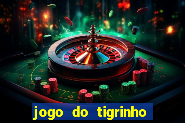 jogo do tigrinho que nao precisa depositar